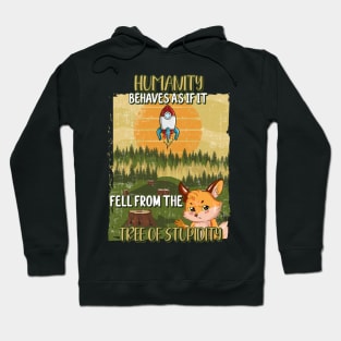 HUMANS BEHAVES AS IF IT FELL FROM THE TREE OF STUPIDITY Hoodie